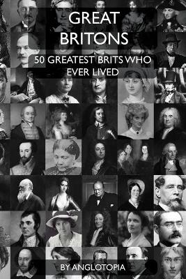 Great Britons: Top 50 Greatest Brits Who Ever Lived book
