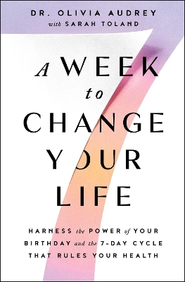 A Week to Change Your Life: Harness the Power of Your Birthday and the 7-Day Cycle That Rules Your Health book