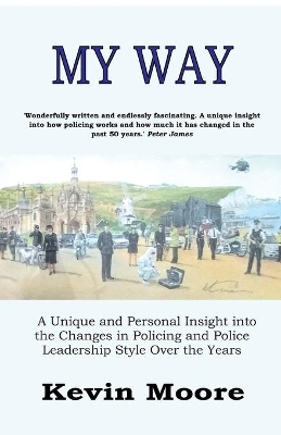 My Way: A Unique and Personal Insight into the Changes in Policing and Police Leadership Style Over the Years book