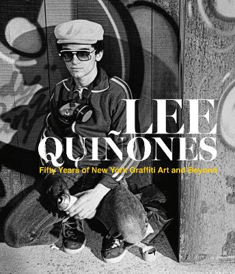 Lee Quiñones: Fifty Years of New York Graffiti Art and Beyond book