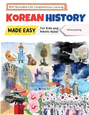 Korean History Made Easy - For Kids and Adults Alike! With Illustrations for Comprehensive Learning book