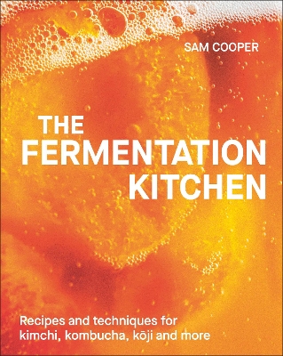 The Fermentation Kitchen: Recipes and Techniques for Kimchi, Kombucha, Koji and More book