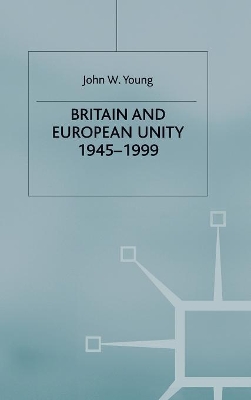 Britain and European Unity, 1945-1999 book