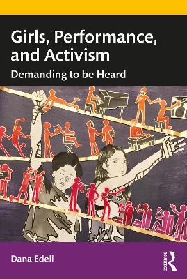Girls, Performance, and Activism: Demanding to be Heard by Dana Edell