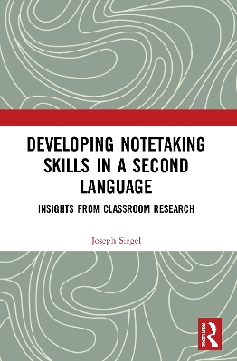 Developing Notetaking Skills in a Second Language: Insights from Classroom Research by Joseph Siegel