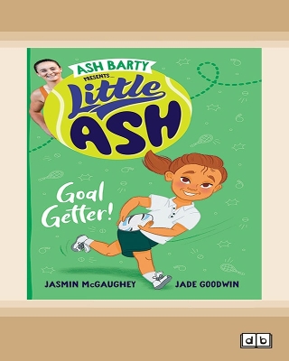 Little Ash Goal Getter!: Book #4 Little Ash by Ash Barty, Jasmin McGaughey & Jade Goodwin
