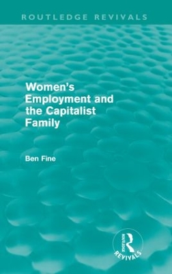 Women's Employment and the Capitalist Family by Ben Fine