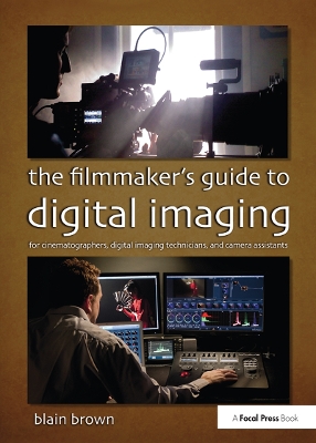 The Filmmaker's Guide to Digital Imaging by Blain Brown