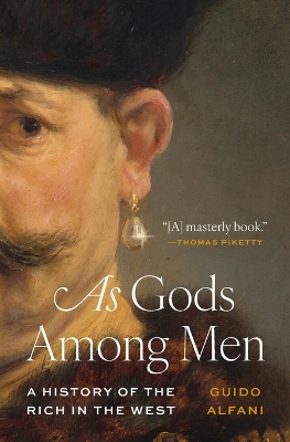 As Gods Among Men: A History of the Rich in the West book