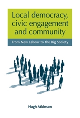 Local Democracy, Civic Engagement and Community by Hugh Atkinson