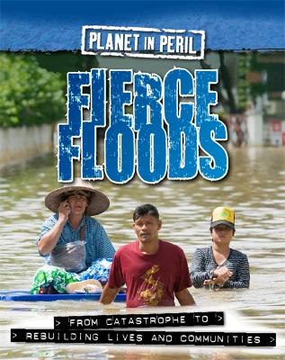 Planet in Peril: Fierce Floods by Cath Senker