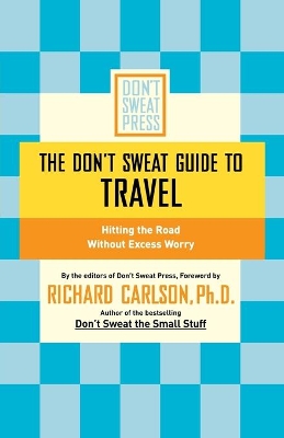 The Don't Sweat Guide to Travel by Richard Carlson