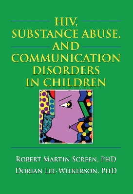 HIV, Substance Abuse, and Communication Disorders in Children by R. Dennis Shelby