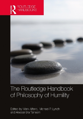 The Routledge Handbook of Philosophy of Humility by Mark Alfano