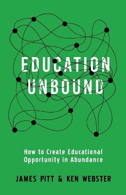 Education Unbound: How to Create Educational Opportunity in Abundance book