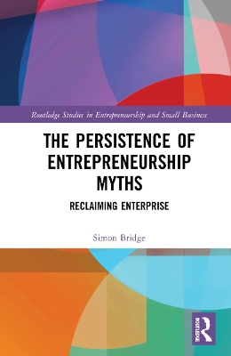 The Persistence of Entrepreneurship Myths: Reclaiming Enterprise by Simon Bridge