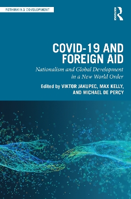 COVID-19 and Foreign Aid: Nationalism and Global Development in a New World Order by Viktor Jakupec