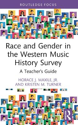 Race and Gender in the Western Music History Survey: A Teacher's Guide by Horace J. Maxile, Jr.