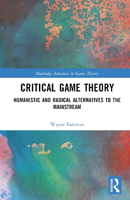 Critical Game Theory: Humanistic and Radical Alternatives to the Mainstream book
