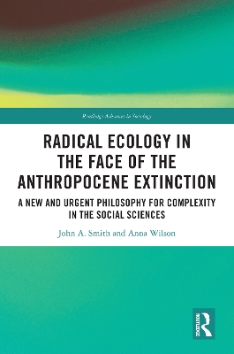 Radical Ecology in the Face of the Anthropocene Extinction: A New and Urgent Philosophy for Complexity in the Social Sciences book