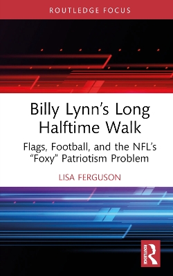Billy Lynn’s Long Halftime Walk: Flags, Football, and the NFL’s “Foxy” Patriotism Problem by Lisa Ferguson