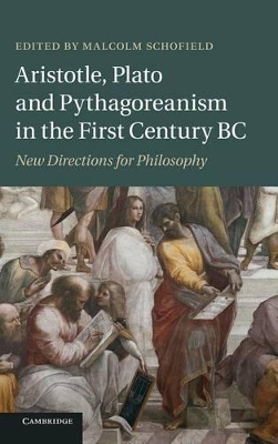 Aristotle, Plato and Pythagoreanism in the First Century BC by Malcolm Schofield