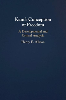 Kant's Conception of Freedom: A Developmental and Critical Analysis book