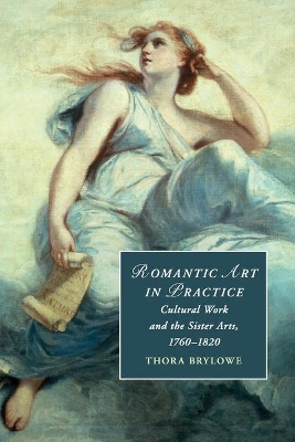 Romantic Art in Practice: Cultural Work and the Sister Arts, 1760–1820 by Thora Brylowe