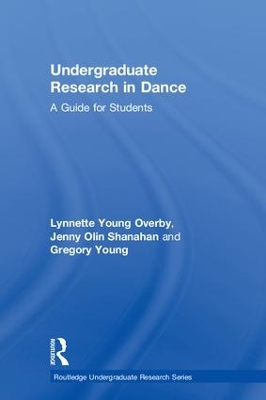Undergraduate Research in Dance: A Guide for Students by Lynnette Young Overby