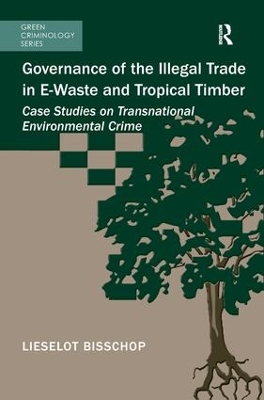 Governance of the Illegal Trade in E-Waste and Tropical Timber by Lieselot Bisschop