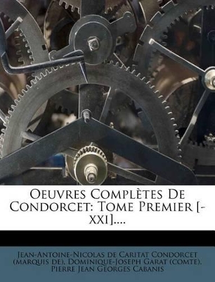 Oeuvres Completes de Condorcet: Tome Premier [-XXI].... book