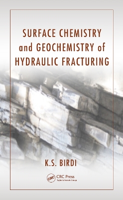 Surface Chemistry and Geochemistry of Hydraulic Fracturing by K. S. Birdi