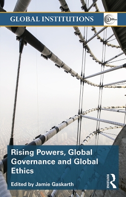 Rising Powers, Global Governance and Global Ethics book