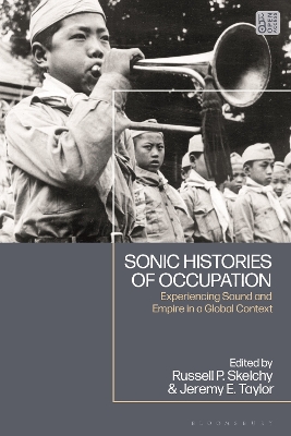 Sonic Histories of Occupation: Experiencing Sound and Empire in a Global Context by Russell Skelchy