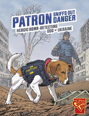 Patron Sniffs Out Danger: Heroic Bomb-Detecting Dog of Ukraine by Bruce Berglund