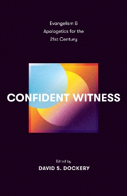 Confident Witness: Evangelism and Apologetics for the 21st Century book