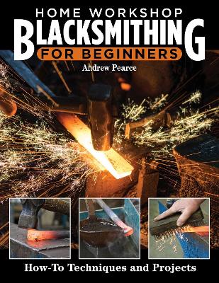 Home Workshop Blacksmithing for Beginners: How-To Techniques and Projects book