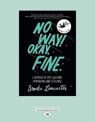 No Way! Okay, Fine: A memoir of pop culture, feminism and feelings by Brodie Lancaster