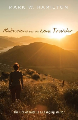 Meditations for the Lone Traveler by Professor of the Old Testament Mark W Hamilton