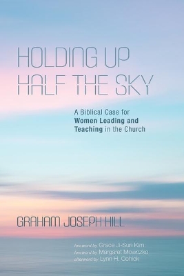 Holding Up Half the Sky: A Biblical Case for Women Leading and Teaching in the Church book