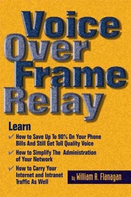 Voice Over Frame Relay by William Flanagan