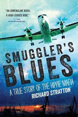 Smuggler's Blues: A True Story of the Hippie Mafia (Cannabis Americana: Remembrance of the War on Plants, Book 1)Volume 1 book