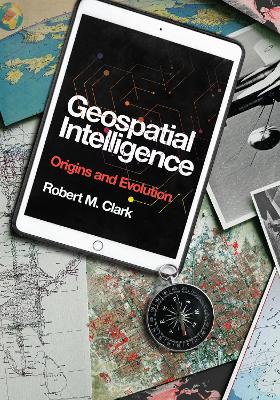 Geospatial Intelligence: Origins and Evolution book