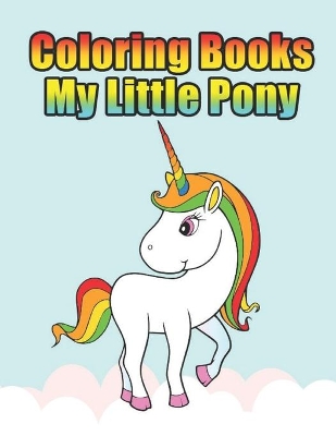 coloring books my little pony: My little pony coloring book for kids, children, toddlers, crayons, adult, mini, girls and Boys. Large 8.5 x 11. 50 Coloring Pages by Creative Publishing Press