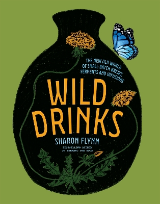 Wild Drinks: The New Old World of Small-Batch Brews, Ferments and Infusions book