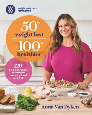50% Weight Lost 100% Healthier: 120+ delicious recipes I created to lose weight and keep it off by Anna Van Dyken