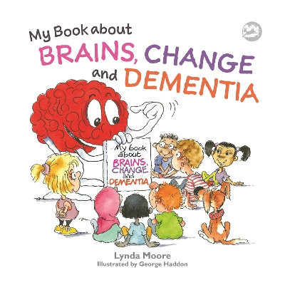 My Book about Brains, Change and Dementia by Lynda Moore
