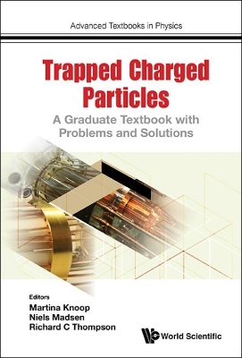 Trapped Charged Particles: A Graduate Textbook With Problems And Solutions book