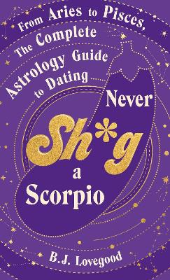 Never Shag a Scorpio: From Aries to Pisces, the astrology guide to dating book