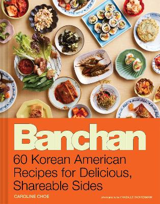 Banchan: 60 Korean American Recipes for Delicious, Shareable Sides book